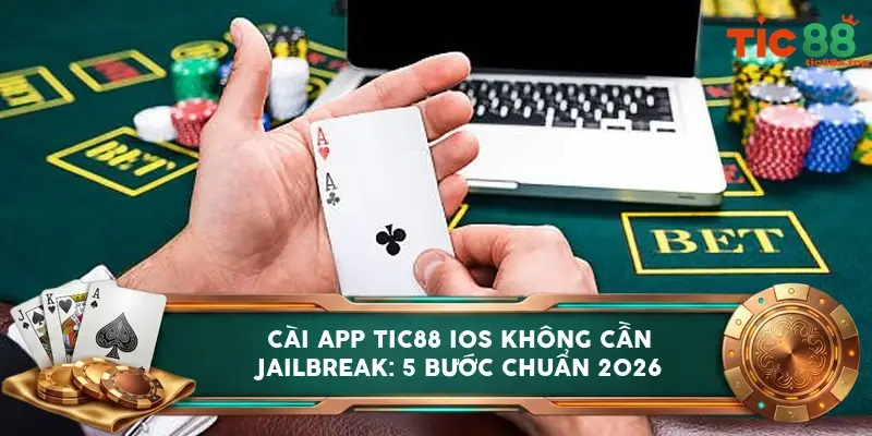 Cài app TIC88 iOS không cần jailbreak: 5 bước chuẩn 2026