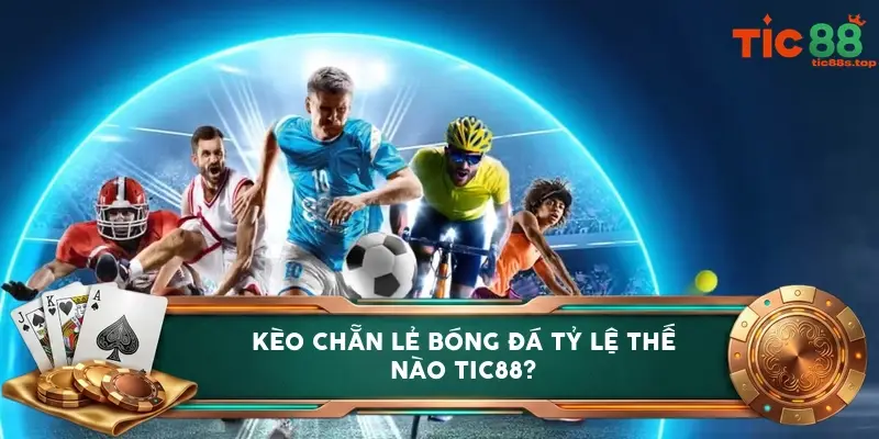 Kèo chẵn lẻ bóng đá tỷ lệ thế nào TIC88?