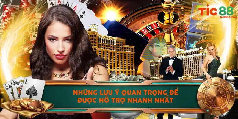 Những lưu ý quan trọng để được hỗ trợ nhanh nhất