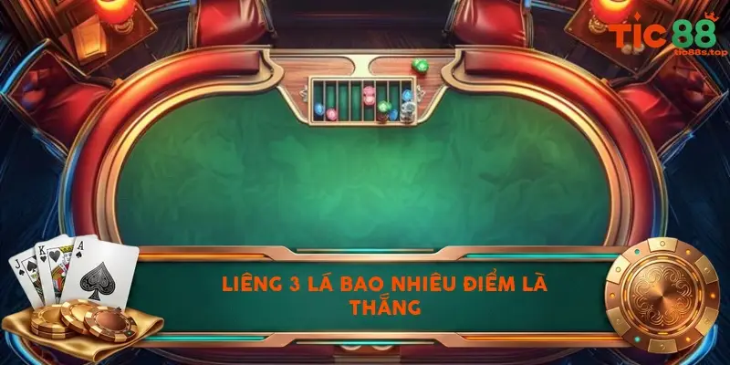 Liêng 3 lá bao nhiêu điểm là thắng TIC88? Liêng 3 lá bao nhiêu điểm là thắng TIC88?