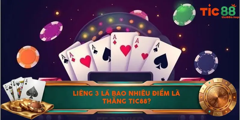 Liêng 3 lá bao nhiêu điểm là thắng TIC88? Liêng 3 lá bao nhiêu điểm là thắng TIC88?