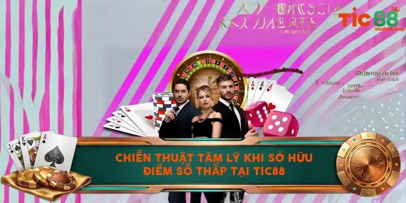 Chiến thuật tâm lý khi sở hữu điểm số thấp tại TIC88 Chiến thuật tâm lý khi sở hữu điểm số thấp tại TIC88