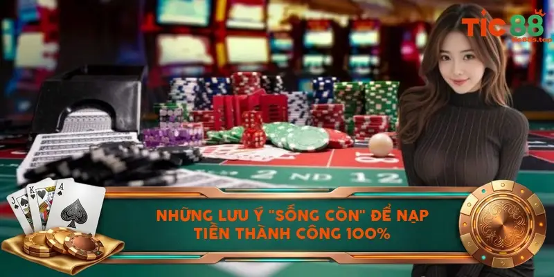 Những lưu ý "sống còn" để nạp tiền thành công 100% Những lưu ý "sống còn" để nạp tiền thành công 100%