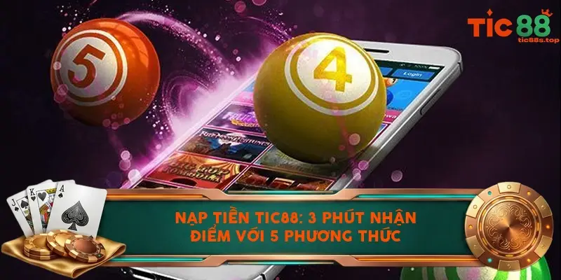 Nạp tiền TIC88: 3 phút nhận điểm với 5 phương thức Nạp tiền TIC88: 3 phút nhận điểm với 5 phương thức