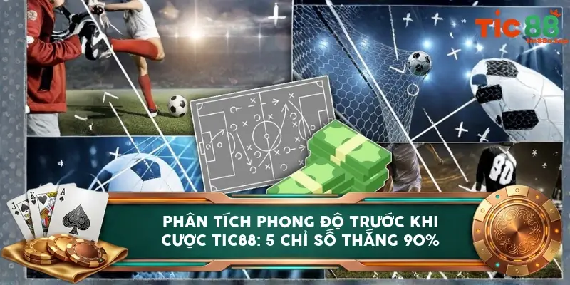 Phân tích phong độ trước khi cược TIC88: 5 chỉ số thắng 90%
