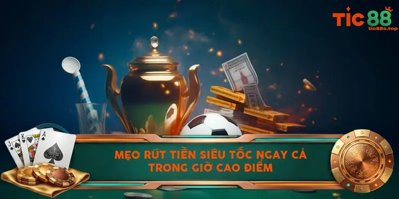 Mẹo rút tiền siêu tốc ngay cả trong giờ cao điểm Mẹo rút tiền siêu tốc ngay cả trong giờ cao điểm